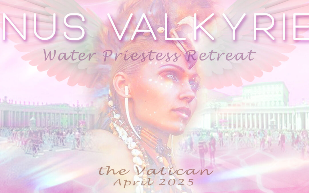 VENUS VALKYRIE~ Water Priestess~RETREAT-ROME-APRIL-2025