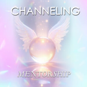 CHANNELING ~Mentorship